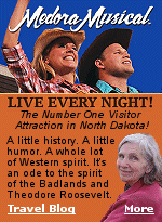 Medora, North Dakota is home to ''The Medora Musical'', Theodore Roosevelt National Park, and his Presidential Museum.